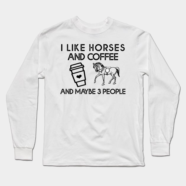 I Like Horses And Coffee And Maybe 3 people Long Sleeve T-Shirt by DNS Vietnam LocalBrand